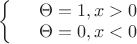 $\left\{
\begin{array}{rcl}
 &\Theta=1 , x>0& \\
 &\Theta=0 , x<0& \\
\end{array}
\right.$