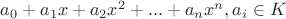 $a_0 + a_1x + a_2x^2 + ... + a_nx^n, a_i \in K$