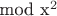 mod x^2$