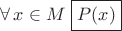 $\forall\,x\in M\,\,\boxed{P(x)}$