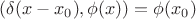$$(\delta(x-x_0),\phi(x))=\phi(x_0)$$