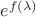$e^{f(\lambda)$
