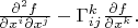 $\frac{\partial^2 f}{\partial x^i\partial x^j}-\Gamma^k_{ij}\frac{\partial f}{\partial x^k}.$