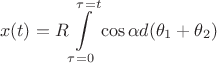 $$
x(t) = R\int\limits_{\tau = 0}^{\tau = t} \cos{\alpha}d(\theta_1 + \theta_2)
$$