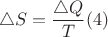 $$\triangle S = \frac { \triangle Q } { T } (4)$$