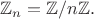 $\mathbb{Z}_n=\mathbb{Z}/n\mathbb{Z}.$