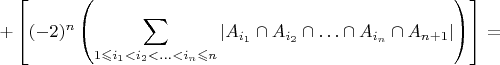 ${\displaystyle+\left[(-2)^{n}\left(\sum_{1\leqslant i_{1}<i_{2}<\ldots<i_{n}\leqslant n}\left|A_{i_{1}}\cap A_{i_{2}}\cap\ldots\cap A_{i_{n}}\cap A_{n+1}\right|\right)\right]=}$