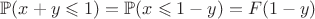 $\mathbb{P}(x+y\leqslant 1)=\mathbb{P}(x\leqslant 1-y)=F(1-y)$