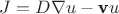 $J = D \nabla u - \textbf{v} u$