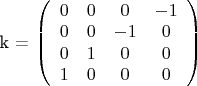 k =
\left( \begin{array}{cccс} 
0 & 0 & 0 & -1 \\ 
0 & 0 & -1 & 0 \\ 
0 & 1 & 0 & 0 \\ 
1 & 0 & 0 & 0 
\end{array} \right)