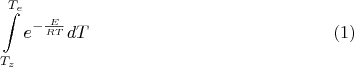 $$
\int\limits_{T_{z}}^{T_{e}}e^{-\frac{E}{RT}}dT\eqno(1)
$$