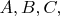 $A , B, C, $