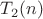 $T_2(n)$ $T_2(n)$