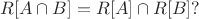 $$R[A\cap B]=R[A]\cap R[B]?$$