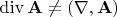 $\operatorname{div} \mathbf{A} \ne (\nabla, \mathbf{A})$