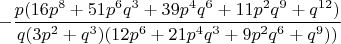 $-\dfrac{p (16 p^8 + 51 p^6 q^3 + 39 p^4 q^6 + 11 p^2 q^9 + q^{12})}{q (3 p^2 + q^3) (12 p^6 + 21 p^4 q^3 + 9 p^2 q^6 + q^9))}$