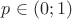 $p\in (0;1)$