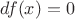 $df(x)=0$