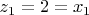 $
z_1  = 2 = x_1 
$