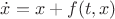 $\dot x=x+f(t,x)$