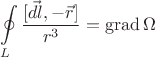 $$\oint\limits_{L} \frac{[\vec{dl}, -\vec{r}]}{r^3} = \operatorname{grad}{\Omega}$$