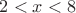 $ 2 < x < 8$