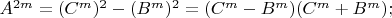 $A^{2m}=(C^m)^2-(B^m)^2=(C^m-B^m)(C^m+B^m);$