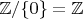 $\mathbb Z/\{0\}=\mathbb Z$