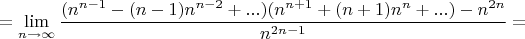 $$= \lim_{n\to\infty} \frac{(n^{n-1}-(n-1)n^{n-2}+...)(n^{n+1}+(n+1)n^n+...)-n^{2n}}{n^{2n-1}} = $$