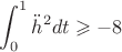 $\displaystyle\int_0^1\ddot{h}^2dt\geqslant -8$