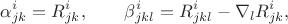$$
\alpha^{i}_{jk}=R^{i}_{jk},\qquad \beta^{i}_{jkl}=R^{i}_{jkl}-\nabla_{l}R^{i}_{jk},
$$