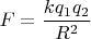 $F=\dfrac{kq_1 q_2}{R^2}$