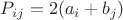 $P_{ij}=2(a_i+b_j)$