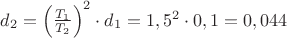 $\[
d_2  = \left( {\frac{{T_1 }}
{{T_2 }}} \right)^2  \cdot d_1  = 1,5^2  \cdot 0,1 = 0,044
\]
$