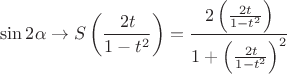 $$\[
\sin 2\alpha  \to S\left( {\frac{{2t}}{{1 - t^2 }}} \right) = \frac{{2\left( {\frac{{2t}}{{1 - t^2 }}} \right)}}{{1 + \left( {\frac{{2t}}{{1 - t^2 }}} \right)^2 }}
\]$