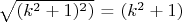 $ $\sqrt{(k^2+1)^2)}$ = $ (k^2+1) $