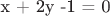 x + 2y -1 = 0
