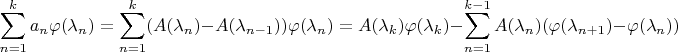 $$\sum \limits_{n=1}^{k}a_n\varphi(\lambda_n)=\sum \limits_{n=1}^{k}(A(\lambda_n)-A(\lambda_{n-1}))\varphi(\lambda_n)=A(\lambda_k)\varphi(\lambda_k)-\sum\limits_{n=1}^{k-1}A(\lambda_n)(\varphi(\lambda_{n+1})-\varphi(\lambda_{n}))$$