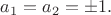 $a_1=a_2=\pm 1.$