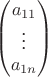 $$
\begin{pmatrix}
a_{11} \\
\vdots \\
a_{1n} \\
\end{pmatrix}
$$