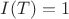 $I(T)=1$