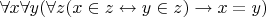 $\forall x\forall y (\forall z (x\in z \leftrightarrow y \in z) \rightarrow x=y)$