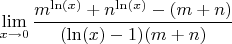 $$\lim_{x \to 0}  \frac{m^{\ln(x)}+n^{\ln(x)}-(m+n)}{(\ln(x)-1)(m+n)}$$