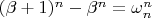 $ (\beta + 1)^{n} - \beta^{n} = \omega_{n}^{n} $