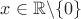 $x\in\mathbb{R}\backslash\{0\}$