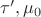 $\tau',\mu_0$