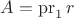 $A=\operatorname{pr}_1 r$