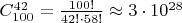 $C_{100}^{42} = \frac{100!}{42! \cdot 58!} \approx 3 \cdot 10^{28}$