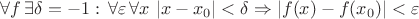 $\forall f \, \exists \delta = -1: \, \forall \varepsilon \, \forall x \  |x-x_0| < \delta \Rightarrow |f(x)-f(x_0)| < \varepsilon$