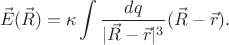 $$\vec{E}(\vec R)= \kappa \int\limits_{}^{} \frac{dq}{|\vec R - \vec r |^3} (\vec R - \vec{r} ).$$